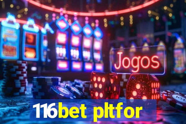 116bet pltfor